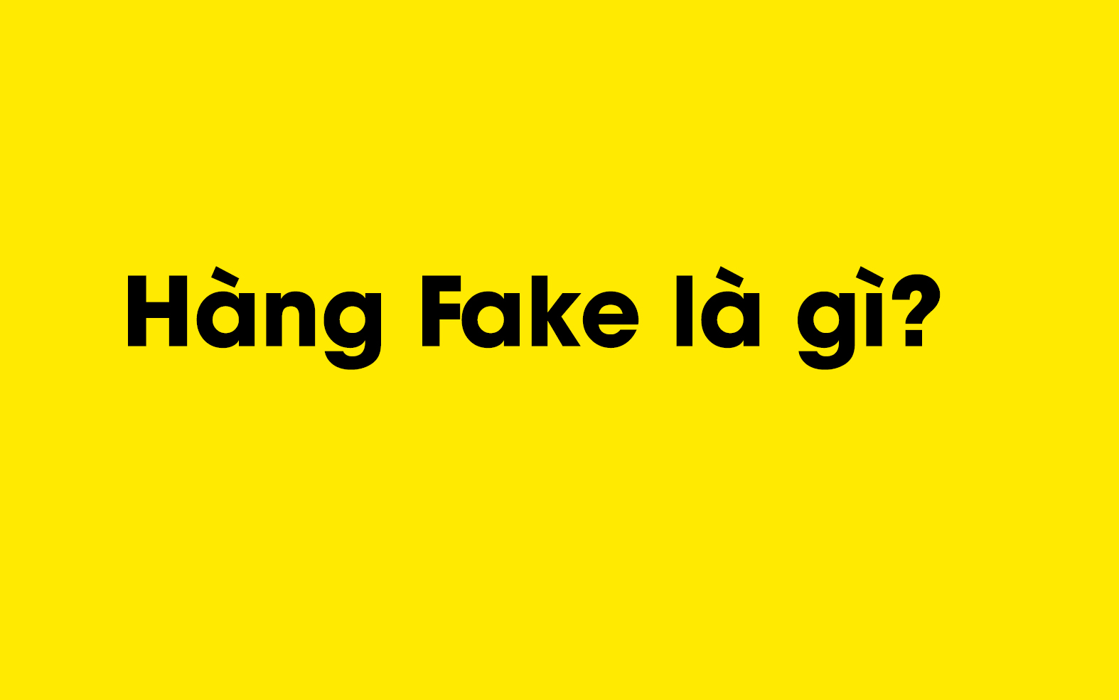 Hàng fake là gì?
