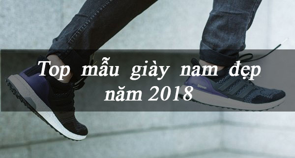 top 11 mẫu giày nam đẹp 2018-2019